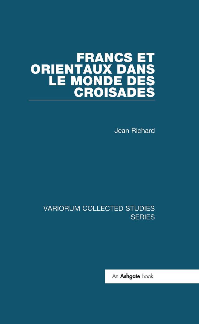 Francs et Orientaux dans le monde des croisades by Jean Richard