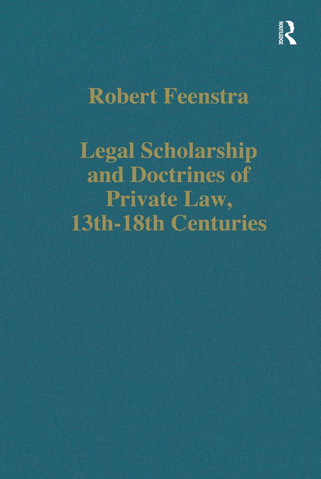 Legal Scholarship and Doctrines of Private Law, 13th-18th centuries by Robert Feenstra