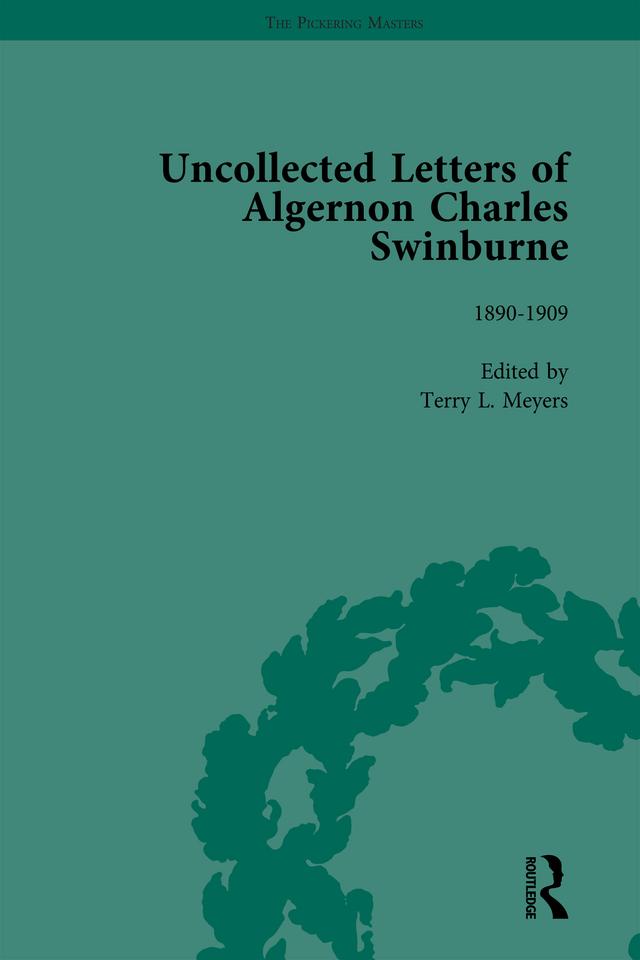 The Uncollected Letters of Algernon Charles Swinburne Vol 3 by Terry L Meyers