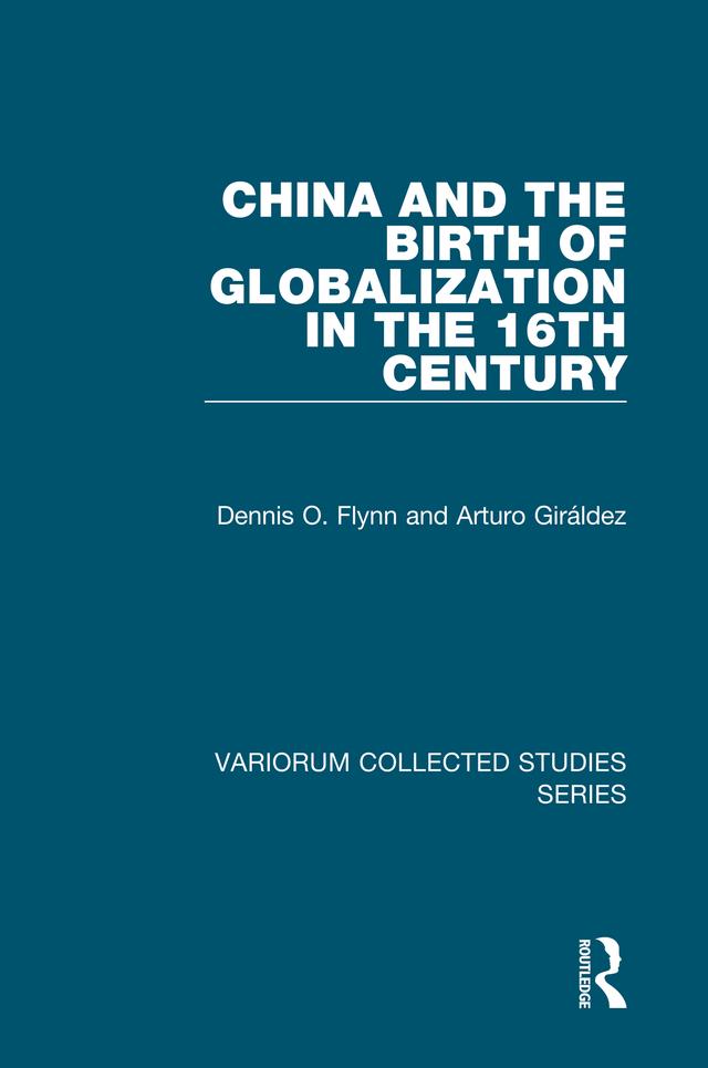 China and the Birth of Globalization in the 16th Century by Arturo Giráldez, Dennis O. Flynn