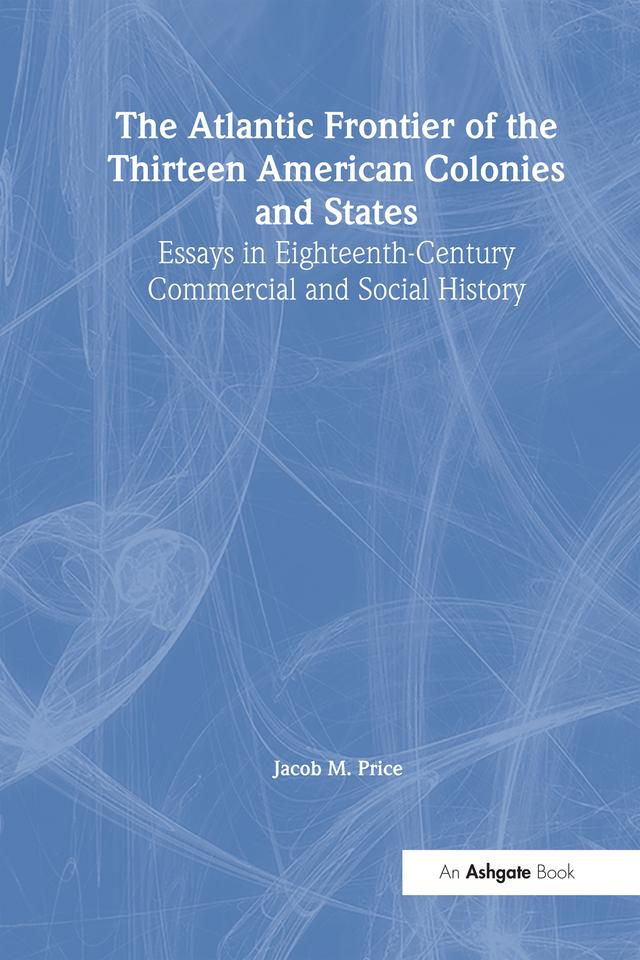 The Atlantic Frontier of the Thirteen American Colonies and States by Jacob M. Price