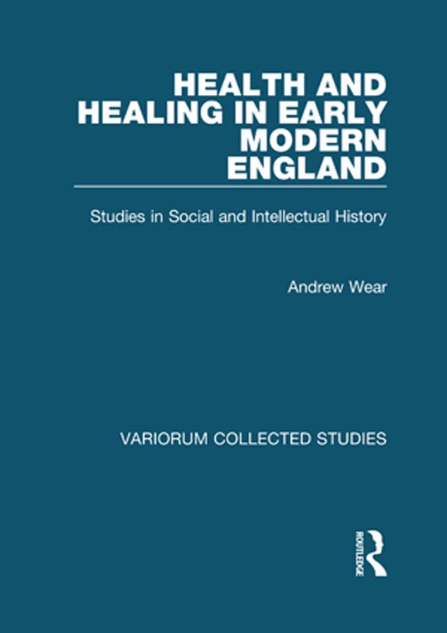 Health and Healing in Early Modern England by Andrew Wear