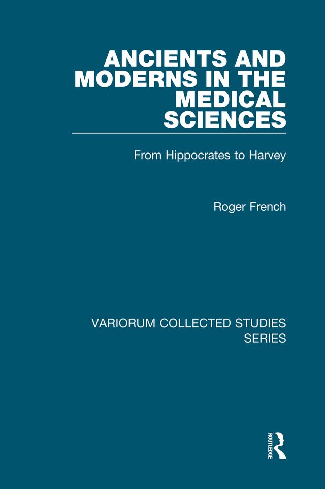 Ancients and Moderns in the Medical Sciences by Roger French