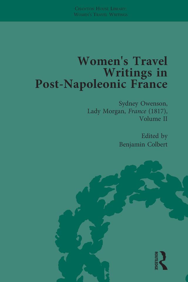 Women's Travel Writings in Post-Napoleonic France, Part II vol 6 by Benjamin Colbert, Lucy Morrison, Paul Hague, Stephen Bending, Stephen Bygrave