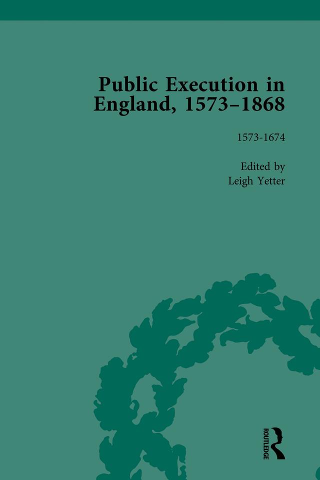 Public Execution in England, 1573–1868, Part I Vol 2 by Leigh Yetter