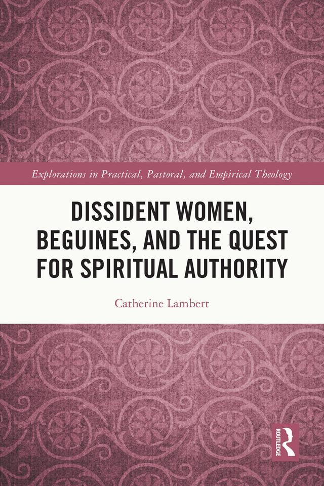 Dissident Women, Beguines, and the Quest for Spiritual Authority by Catherine Lambert