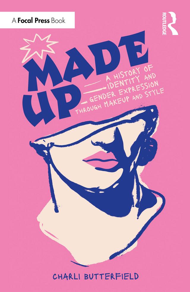 Made Up: A History of Identity and Gender Expression Through Makeup and Style by Charli Butterfield