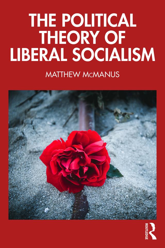 The Political Theory of Liberal Socialism by Matthew McManus
