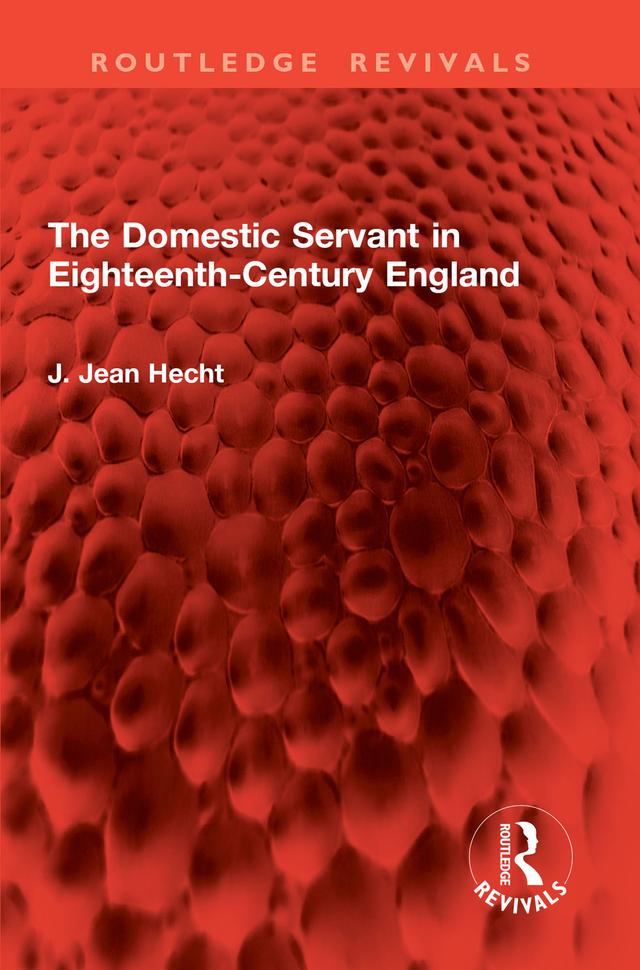 The Domestic Servant in Eighteenth-Century England by J. Jean Hecht