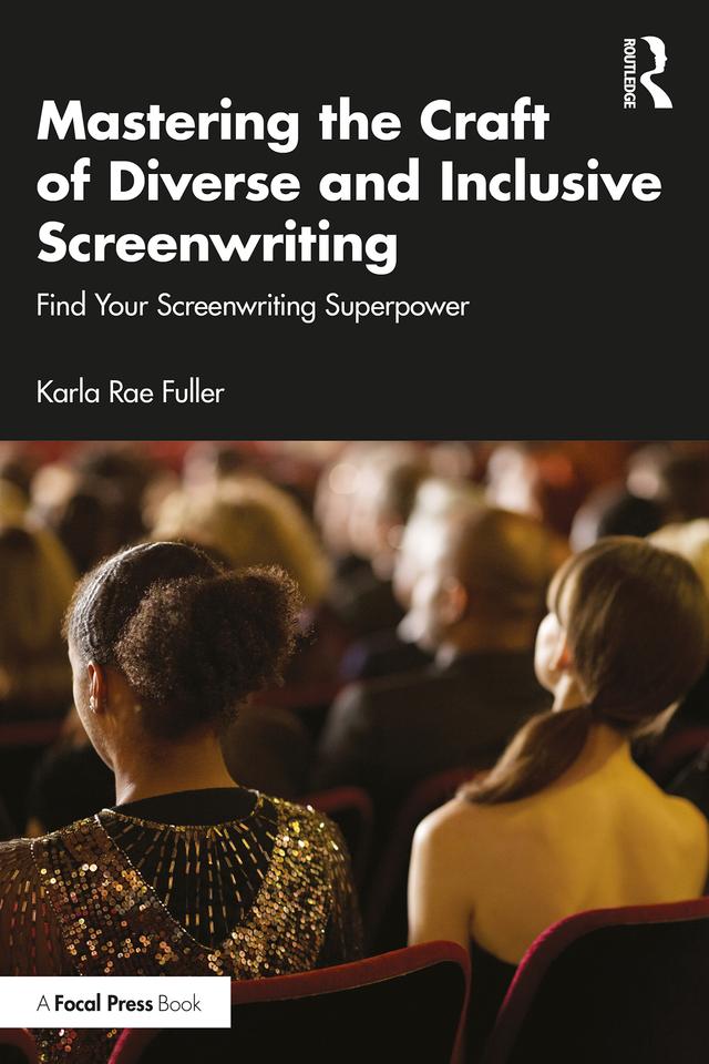Mastering the Craft of Diverse and Inclusive Screenwriting by Karla Rae Fuller