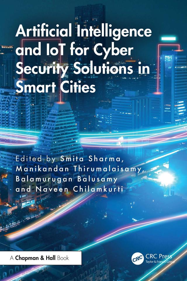 Artificial Intelligence and IoT for Cyber Security Solutions in Smart Cities by Balamurugan Balusamy, Manikandan Thirumalaisamy, Naveen Chilamkurti, Smita Sharma