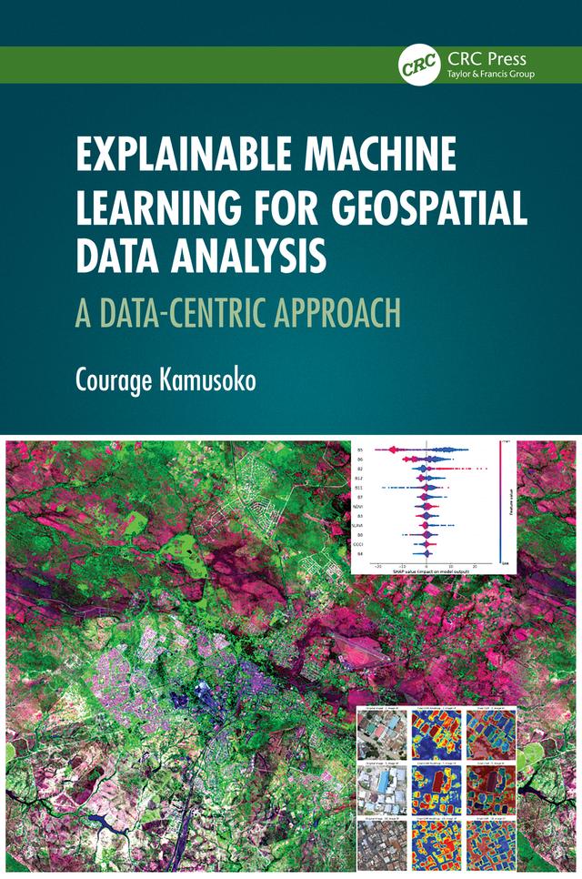 Explainable Machine Learning for Geospatial Data Analysis by Courage Kamusoko