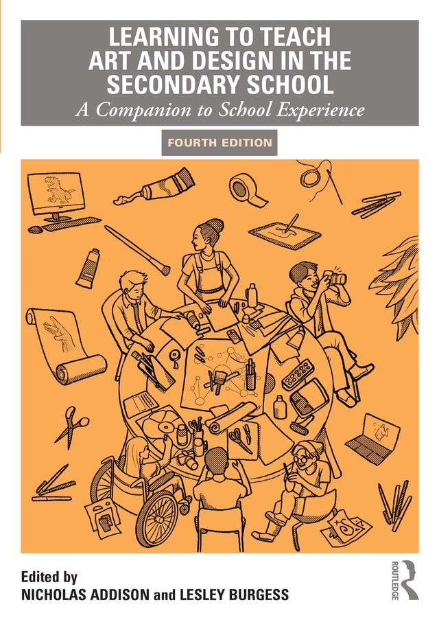 Learning to Teach Art and Design in the Secondary School by Lesley Burgess, Nicholas Addison