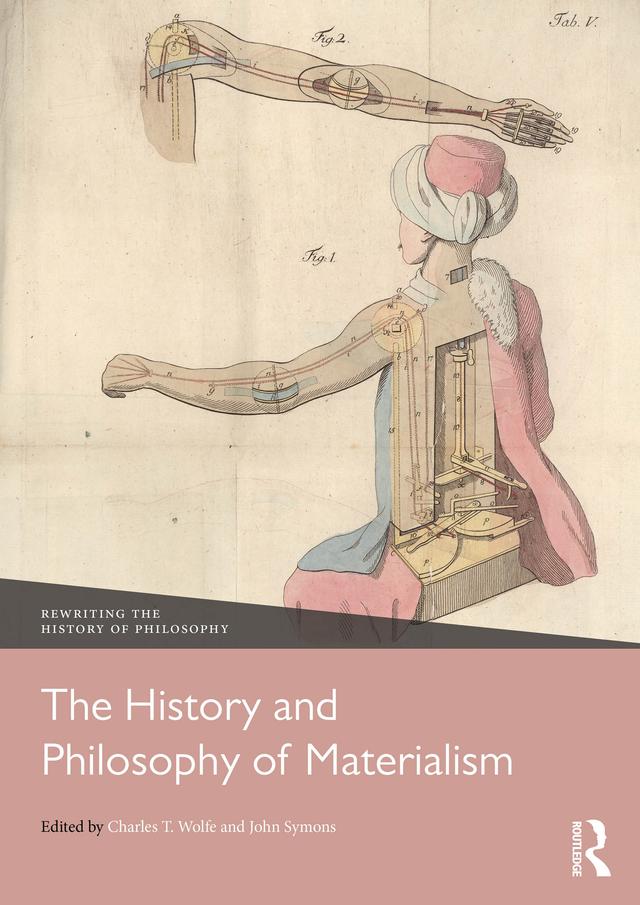 The History and Philosophy of Materialism by Charles T. Wolfe, John Symons