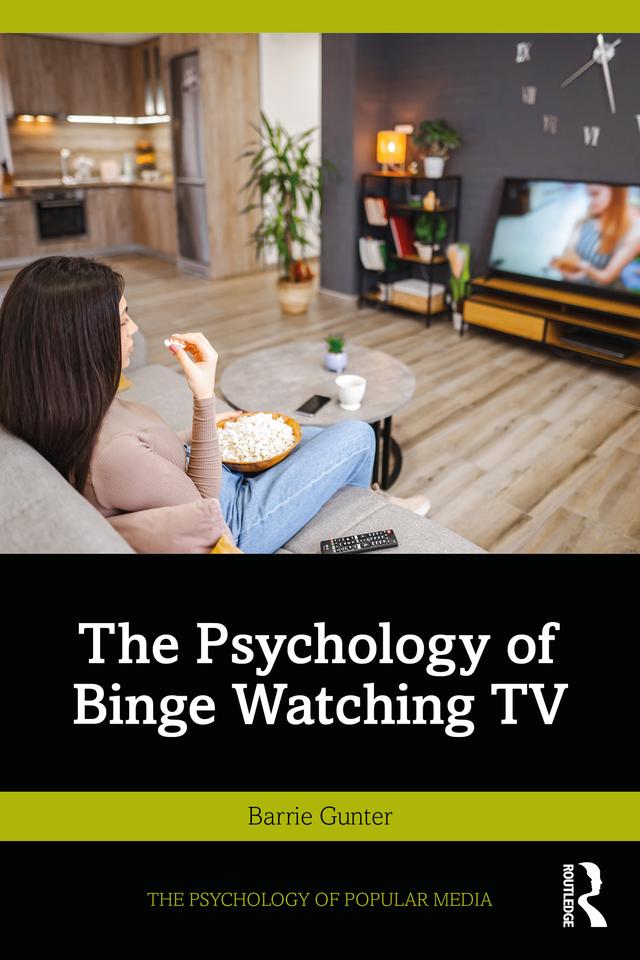 The Psychology of Binge Watching TV by Barrie Gunter