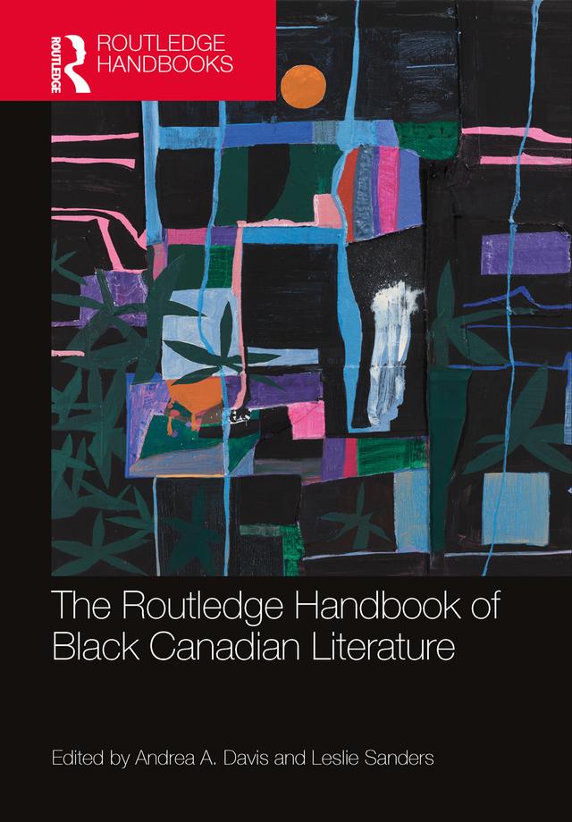 The Routledge Handbook of Black Canadian Literature by Andrea A. Davis, Leslie Sanders