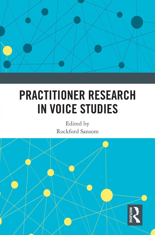 Practitioner Research in Voice Studies by Rockford Sansom