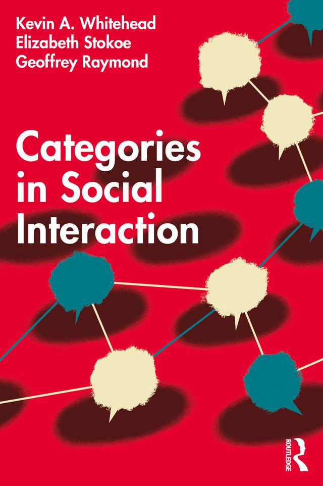 Categories in Social Interaction by Elizabeth Stokoe, Geoffrey Raymond, Kevin A. Whitehead
