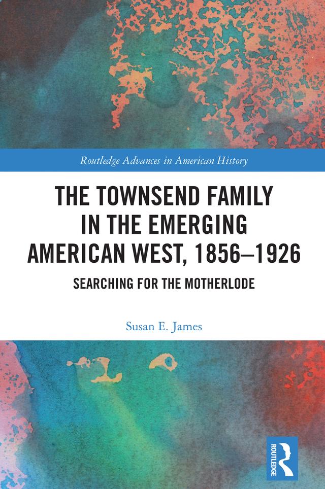 The Townsend Family in the Emerging American West, 1856–1926 by Susan E. James