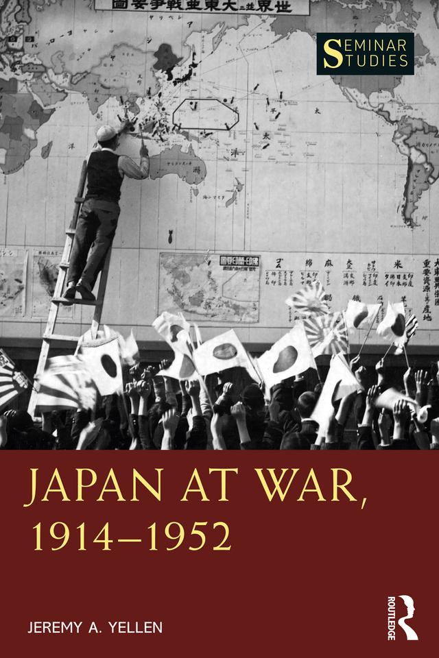 Japan at War, 1914–1952 by Jeremy A. Yellen