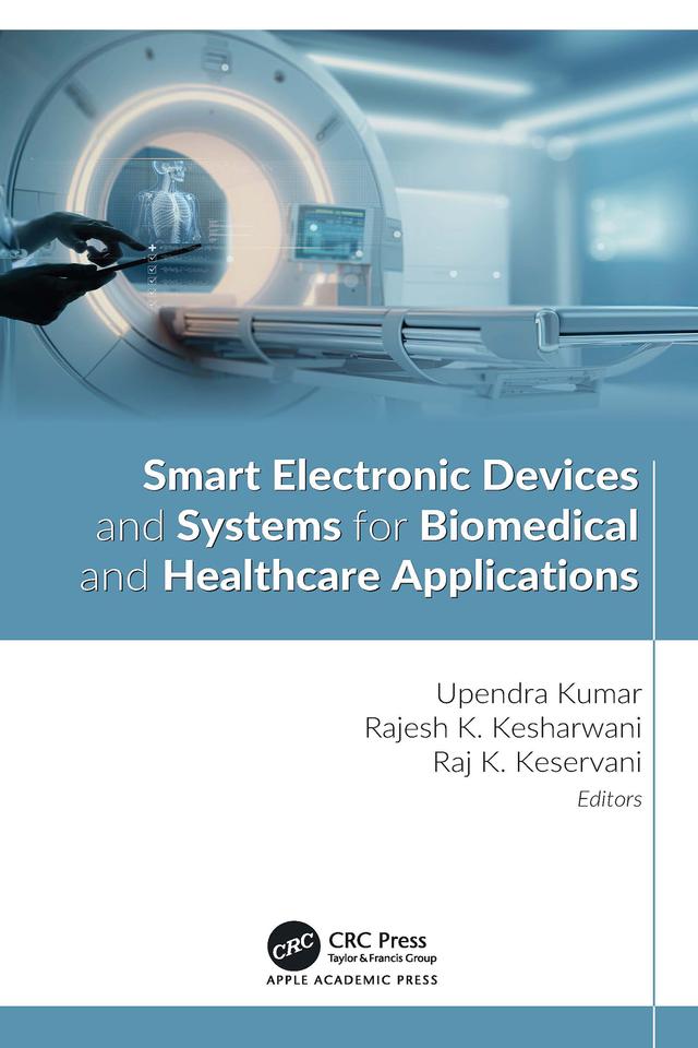 Smart Electronic Devices and Systems for Biomedical and Healthcare Applications by Rajesh K. Kesharwani, Raj K. Keservani, Upendra Kumar