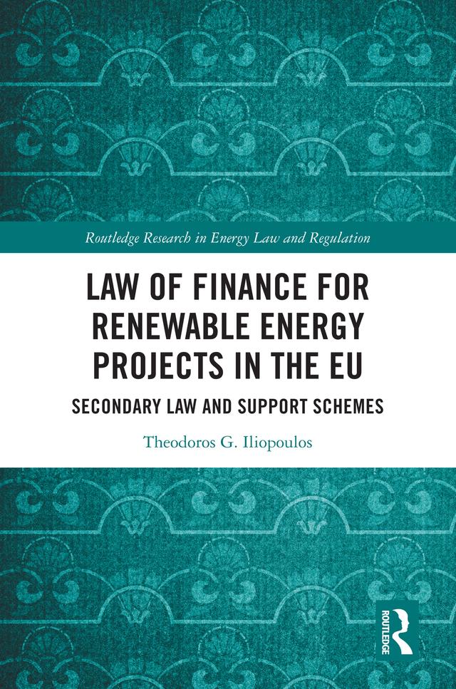 Law of Finance for Renewable Energy Projects in the EU by Theodoros G. Iliopoulos
