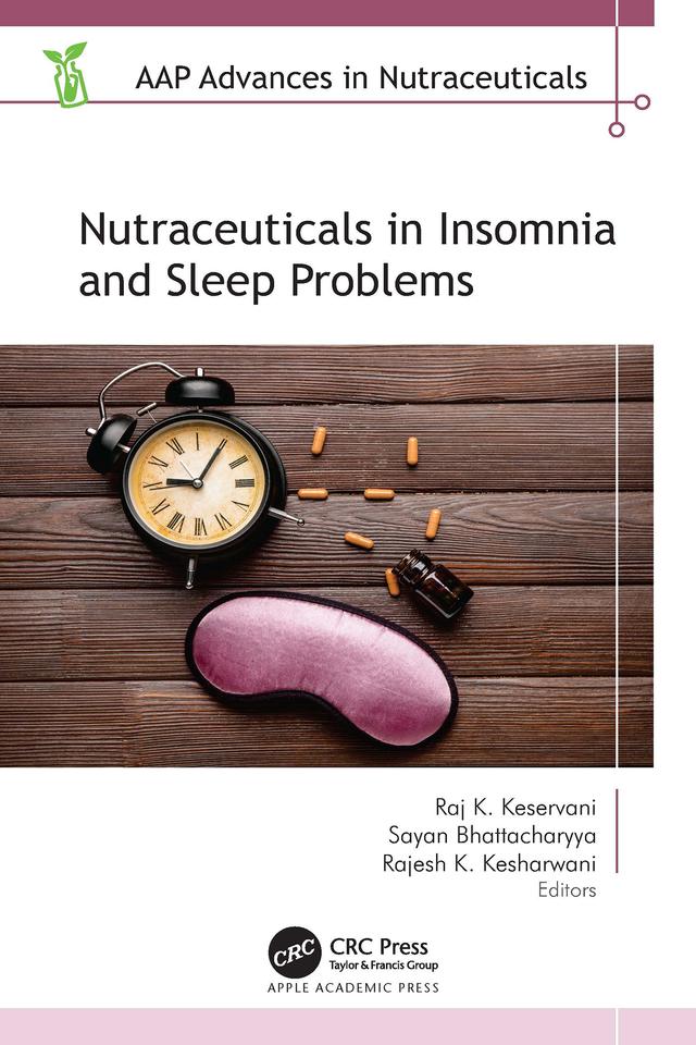 Nutraceuticals in Insomnia and Sleep Problems by Rajesh K. Kesharwani, Raj K. Keservani, Sayan Bhattacharyya