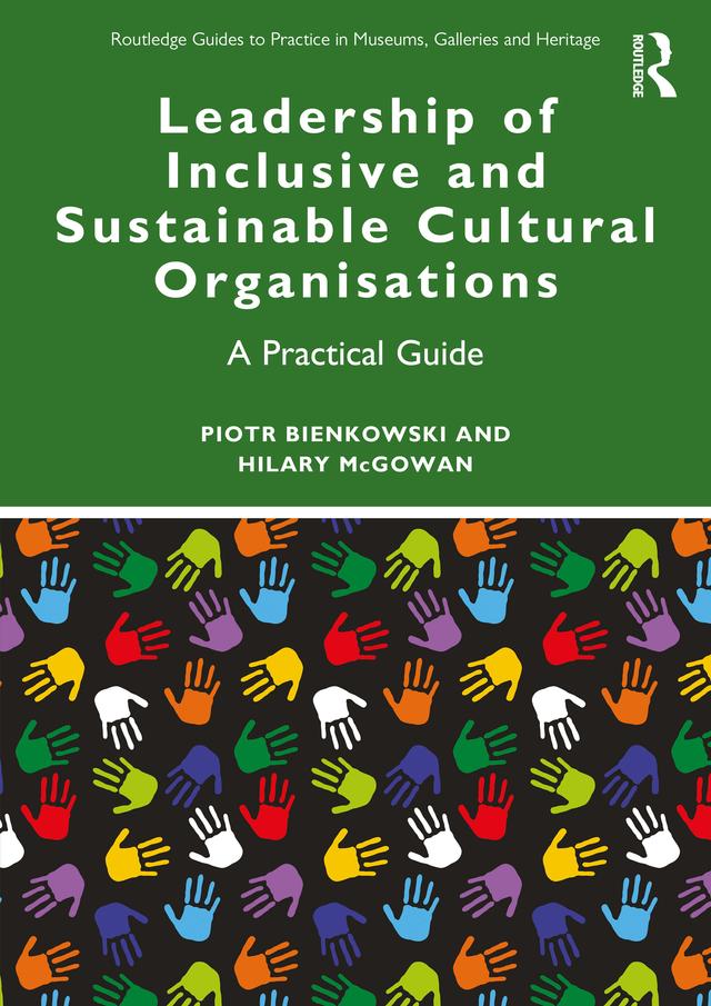 Leadership of Inclusive and Sustainable Cultural Organisations by Hilary McGowan, Piotr Bienkowski