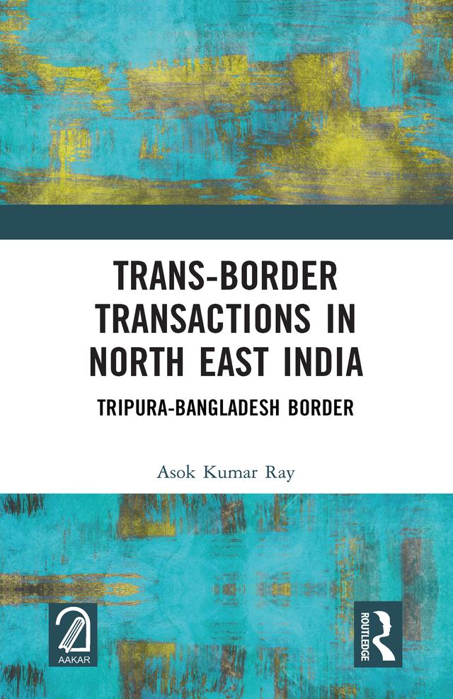 Trans-Border Transactions in North East India by Asok Kumar Ray