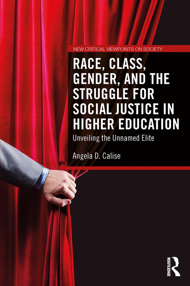 Race, Class, Gender, and the Struggle for Social Justice in Higher Education by Angela D. Calise