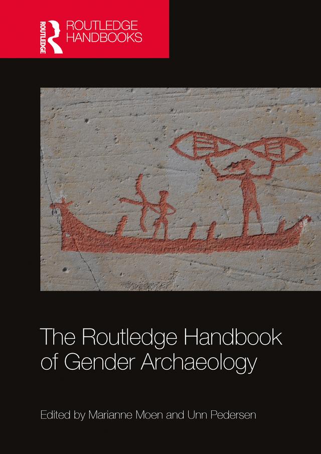 The Routledge Handbook of Gender Archaeology by Marianne Moen, Unn Pedersen