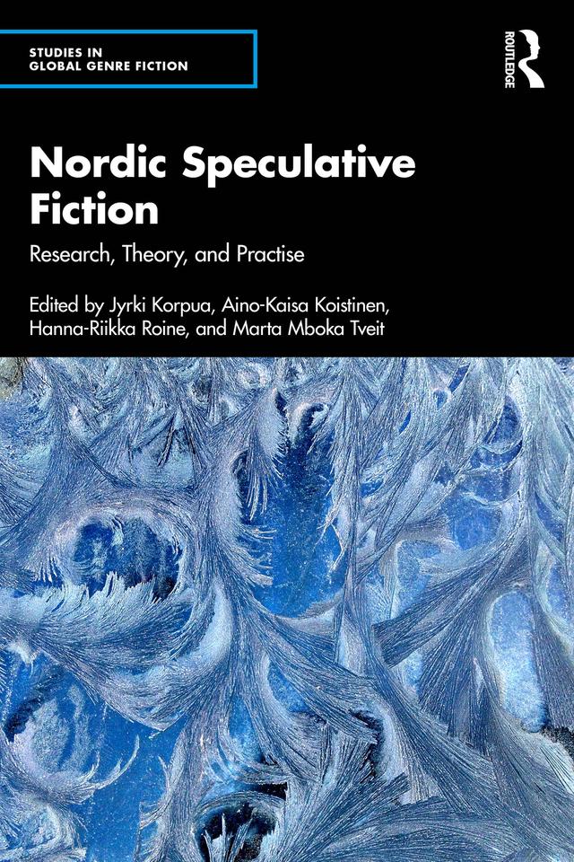 Nordic Speculative Fiction by Aino-Kaisa Koistinen, Hanna-Riikka Roine, Jyrki Korpua, Marta Mboka Tveit