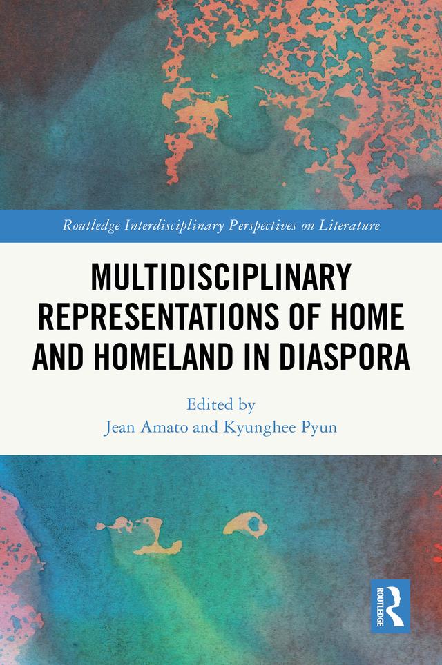 Multidisciplinary Representations of Home and Homeland in Diaspora by Jean Amato, Kyunghee Pyun