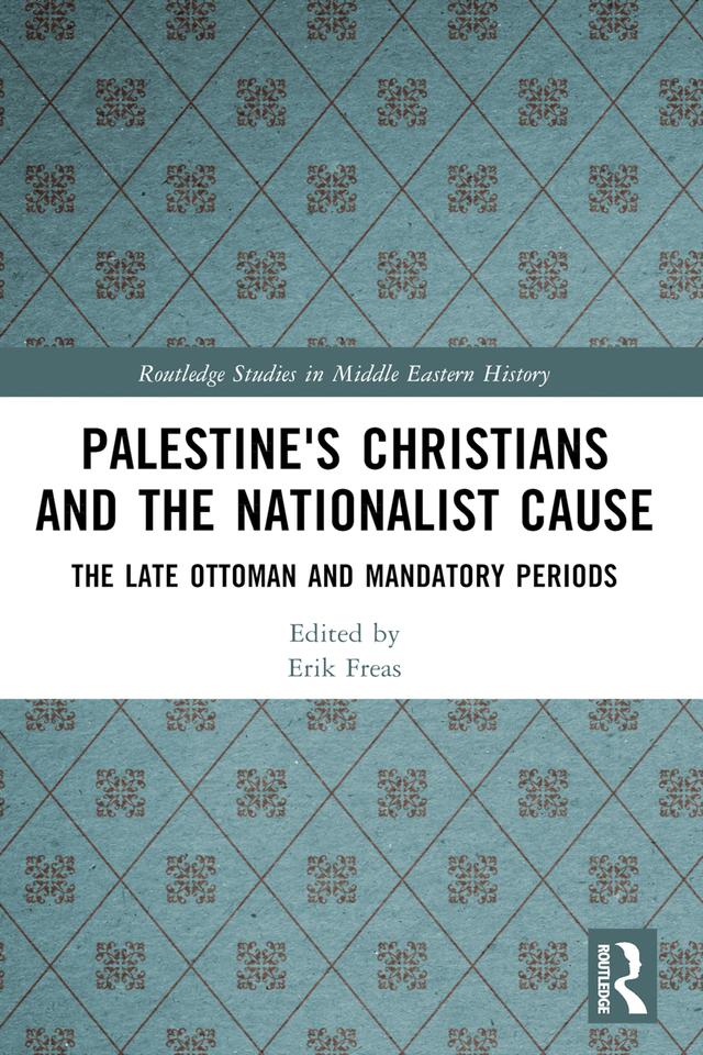 Palestine's Christians and the Nationalist Cause by Erik Freas