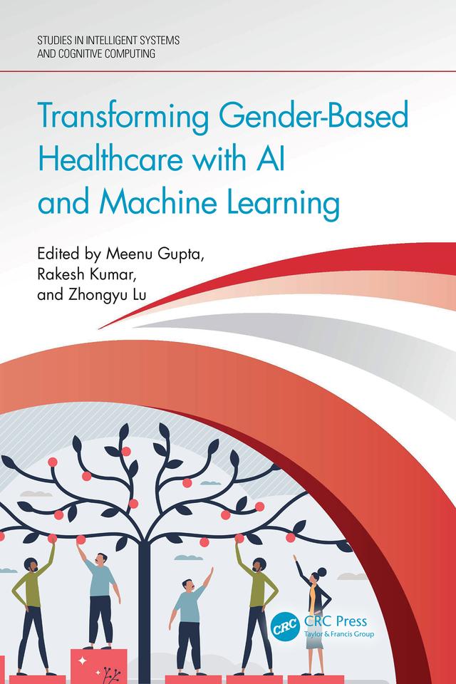 Transforming Gender-Based Healthcare with AI and Machine Learning by Meenu Gupta, Rakesh Kumar, Zhongyu Lu
