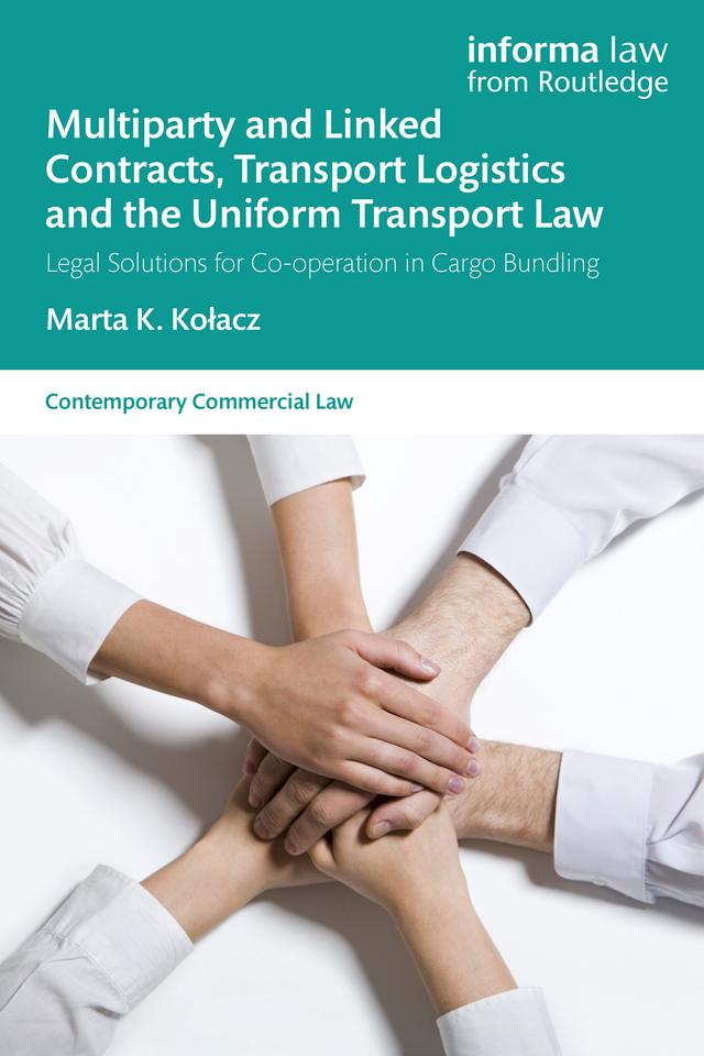 Multiparty and Linked Contracts, Transport Logistics and the Uniform Transport Law by Marta K. Kołacz