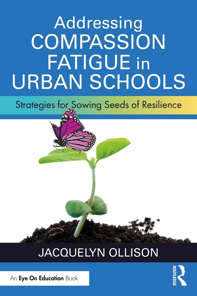 Addressing Compassion Fatigue in Urban Schools by Jacquelyn Ollison