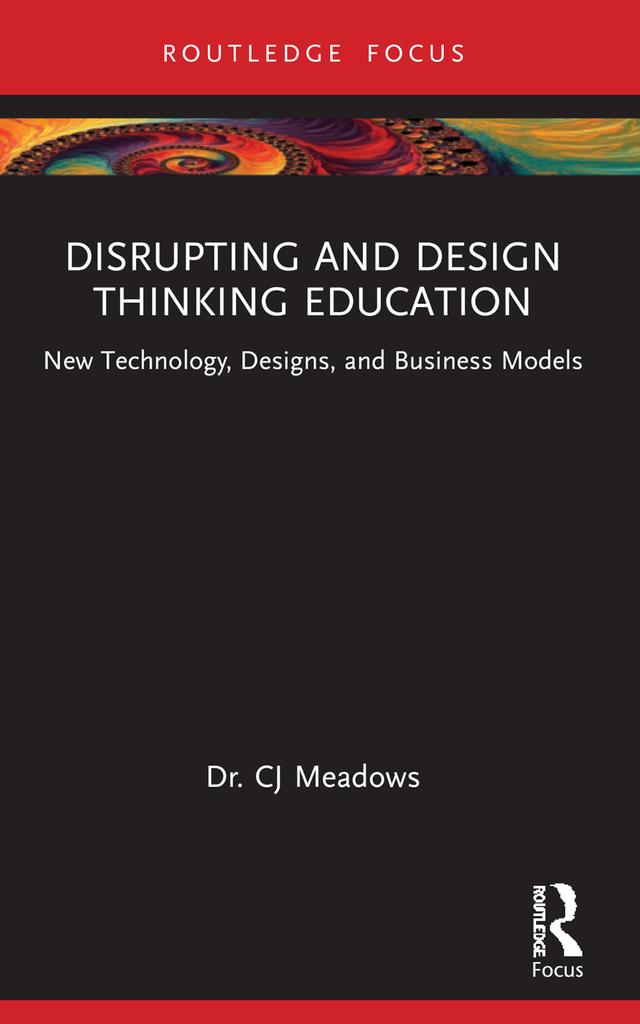 Disrupting and Design Thinking Education by CJ Meadows