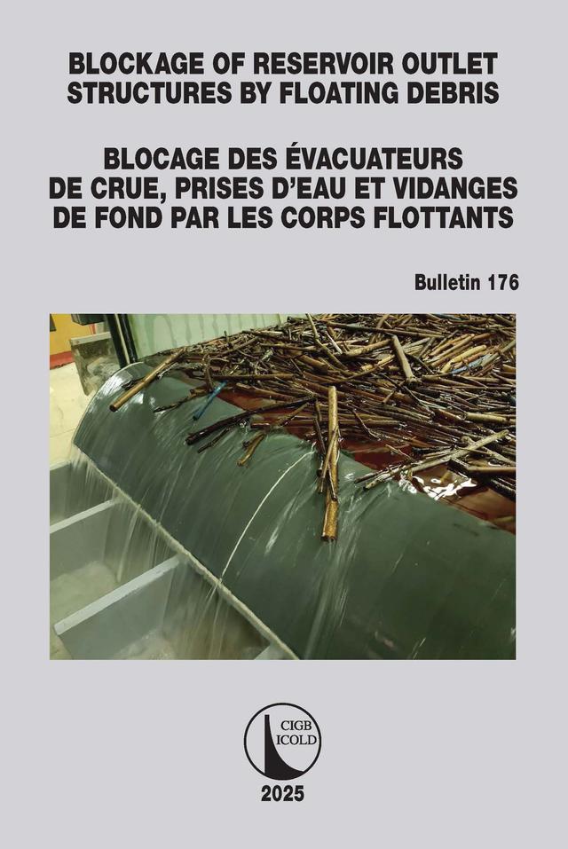 Blockage of Reservoir Outlet Structures by Floating Debris / Blocage des Évacuateurs de Crue, Prises d'Eau et Vidanges de Fond par les Corps Flottants by ICOLD CIGB