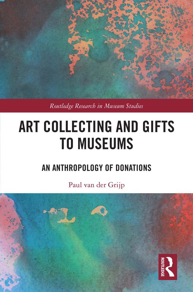 Art Collecting and Gifts to Museums by Paul van der Grijp