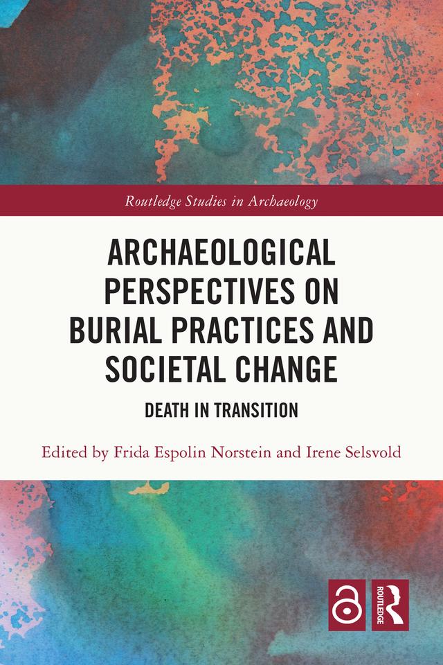 Archaeological Perspectives on Burial Practices and Societal Change by Frida Espolin Norstein, Irene Selsvold