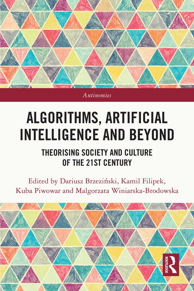 Algorithms, Artificial Intelligence and Beyond by Dariusz Brzeziński, Kamil Filipek, Kuba Piwowar, Malgorzata Winiarska-Brodowska