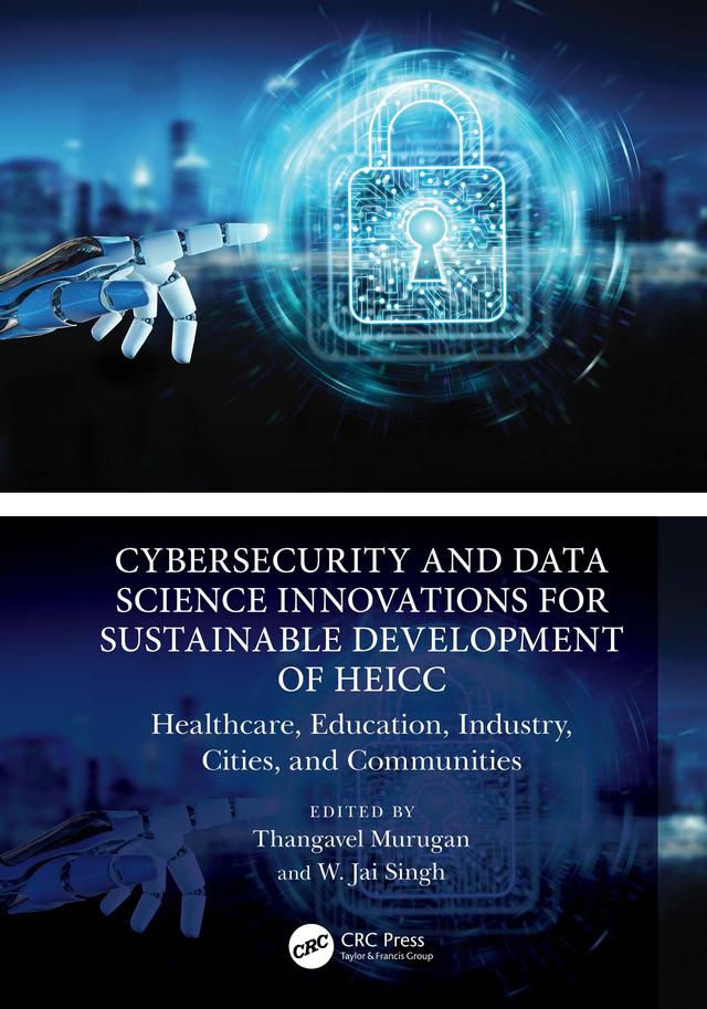 Cybersecurity and Data Science Innovations for Sustainable Development of HEICC by Thangavel Murugan, W. Jai Singh