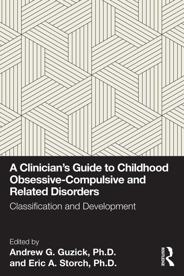 A Clinician's Guide to Childhood Obsessive-Compulsive and Related Disorders by Andrew G. Guzick, Ph.D., Eric A. Storch, Ph.D.