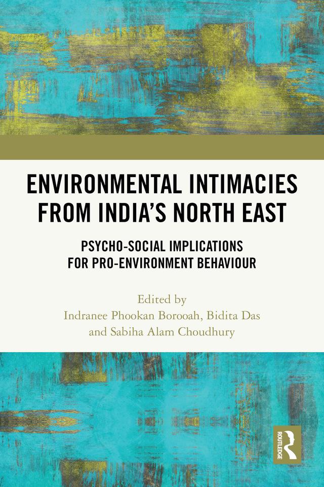 Environmental Intimacies from India’s North East by Bidita Das, Indranee Phookan Borooah, Sabiha Alam Choudhury