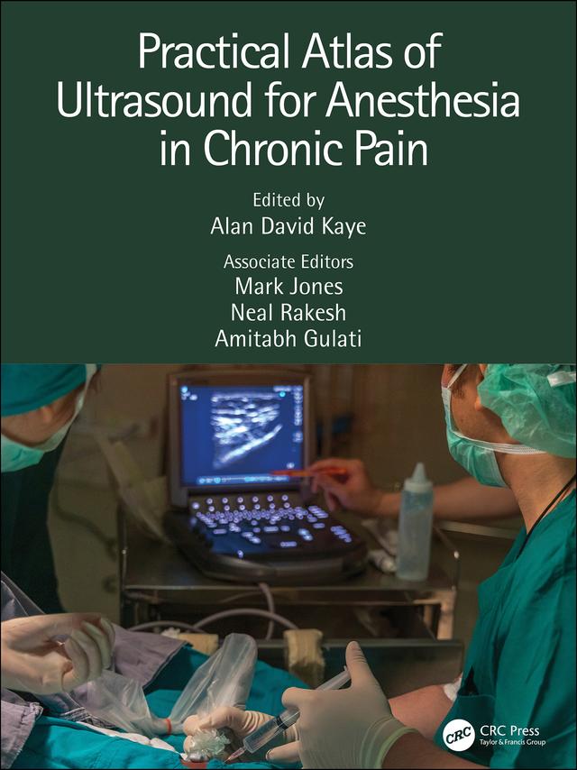 Practical Atlas of Ultrasound for Anesthesia in Chronic Pain by Alan David Kaye, Amitabh Gulati, Mark Jones, Neal Rakesh
