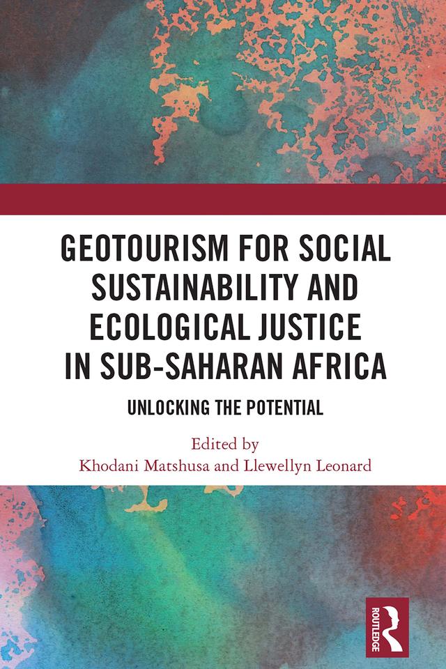 GeoTourism for Social Sustainability and Ecological Justice in Sub-Saharan Africa by Khodani Matshusa, Llewellyn Leonard