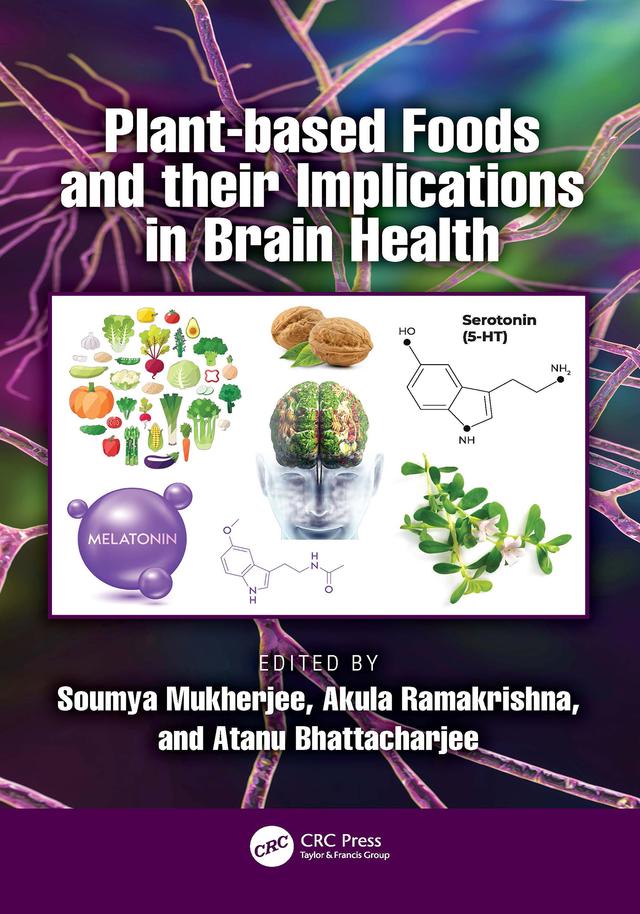 Plant-based Foods and their Implications in Brain Health by Akula Ramakrishna, Atanu Bhattacharjee, Soumya Mukherjee