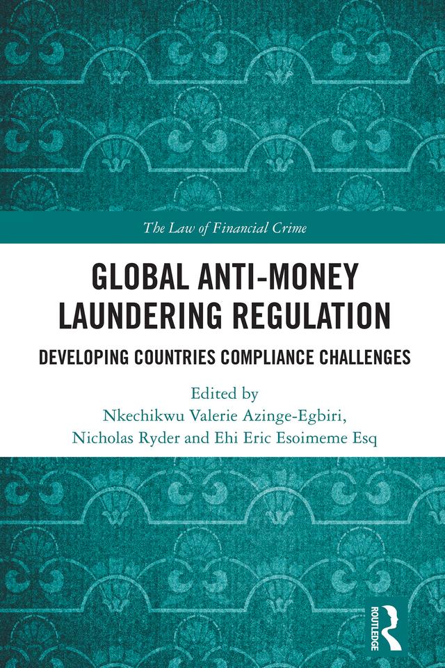 Global Anti-Money Laundering Regulation by Ehi Eric Esoimeme, Nicholas Ryder, Nkechikwu Azinge-Egbiri