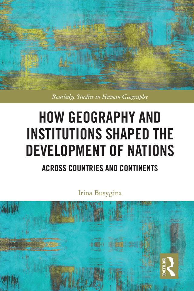 How Geography and Institutions Shaped the Development of Nations by Irina Busygina